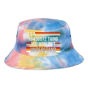 IT'S A 18436572 THING YOU WOULDN'T UNDERSTAND FUNNY V8 Tie Dye Newport Bucket Hat