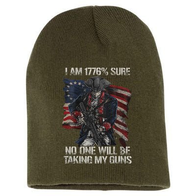 I Am 1776 % Sure No One Will Be Taking My Guns Short Acrylic Beanie