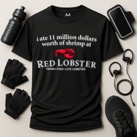 I Ate 11 Million Dollars Worth Of Shrimp From Red Lobster Cooling Performance Crew T-Shirt