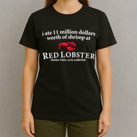 I Ate 11 Million Dollars Worth Of Shrimp From Red Lobster T-Shirt