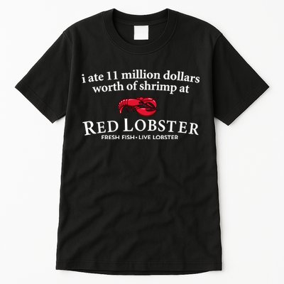 I Ate 11 Million Dollars Worth Of Shrimp From Red Lobster Tall T-Shirt