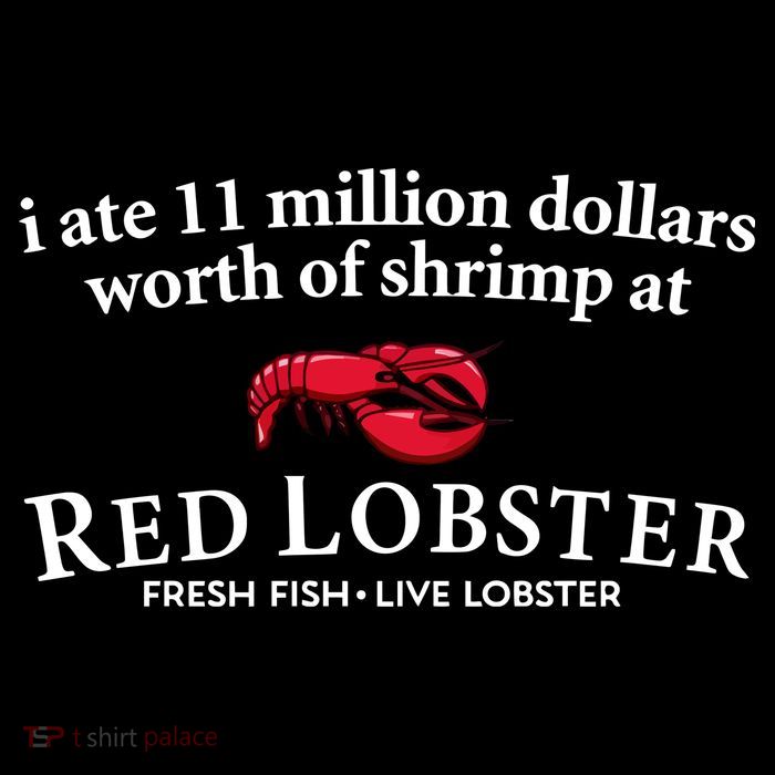 I Ate 11 Million Dollars Worth Of Shrimp From Red Lobster Tall T-Shirt