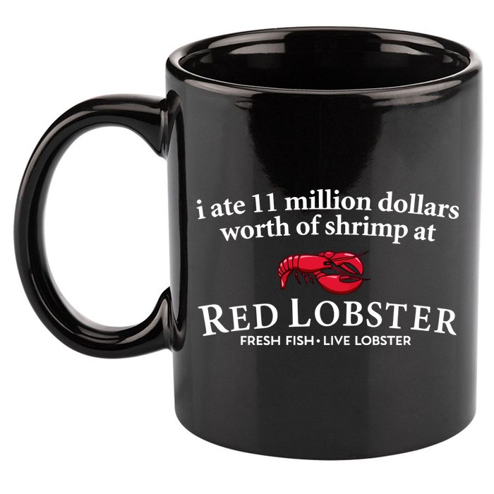 I Ate 11 Million Dollars Worth Of Shrimp From Red Lobster 11oz C Handle Ceramic Mug