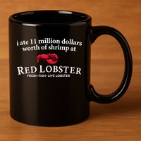 I Ate 11 Million Dollars Worth Of Shrimp From Red Lobster 11oz C Handle Ceramic Mug