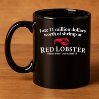 I Ate 11 Million Dollars Worth Of Shrimp From Red Lobster 11oz C Handle Ceramic Mug