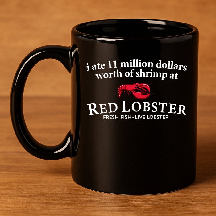 I Ate 11 Million Dollars Worth Of Shrimp From Red Lobster 11oz C Handle Ceramic Mug