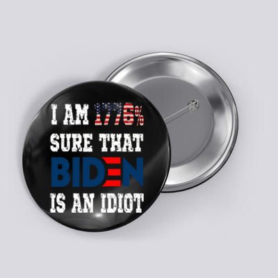 I Am 1776 % Sure That Biden Is An Idiot Button