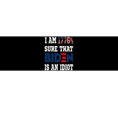 I Am 1776 % Sure That Biden Is An Idiot Bumper Sticker