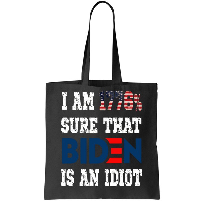 I Am 1776 % Sure That Biden Is An Idiot Tote Bag