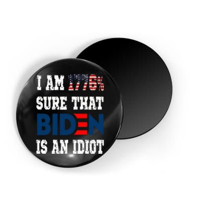 I Am 1776 % Sure That Biden Is An Idiot Magnet