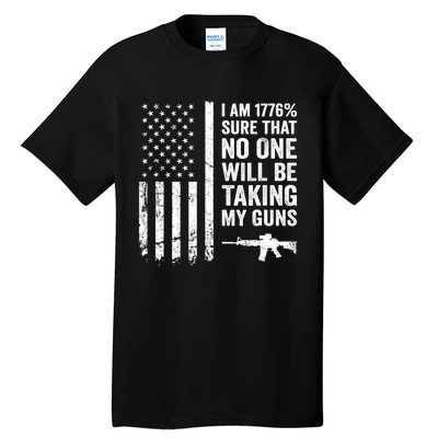 I Am 1776 Sure No One Is Taking My Guns Pro Gun USA Flag Tall T-Shirt