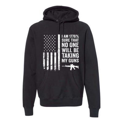 I Am 1776 Sure No One Is Taking My Guns Pro Gun USA Flag Premium Hoodie