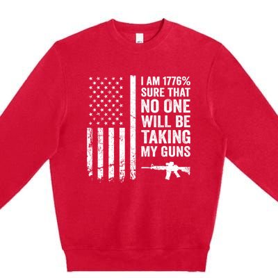 I Am 1776 Sure No One Is Taking My Guns Pro Gun USA Flag Premium Crewneck Sweatshirt