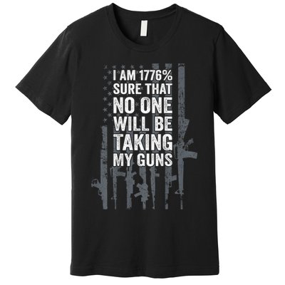 I Am 1776 Sure No One Is Taking My Guns Pro Gun Flag Premium T-Shirt