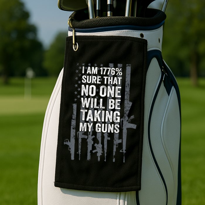 I Am 1776 Sure No One Is Taking My Guns Pro Gun Flag Golf Towel