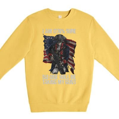 I Am 1776 % Sure No One Will Be Taking My Guns Premium Crewneck Sweatshirt