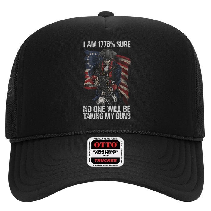 I Am 1776 % Sure No One Will Be Taking My Guns High Crown Mesh Back Trucker Hat