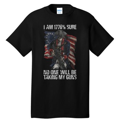 I Am 1776 % Sure No One Will Be Taking My Guns Tall T-Shirt