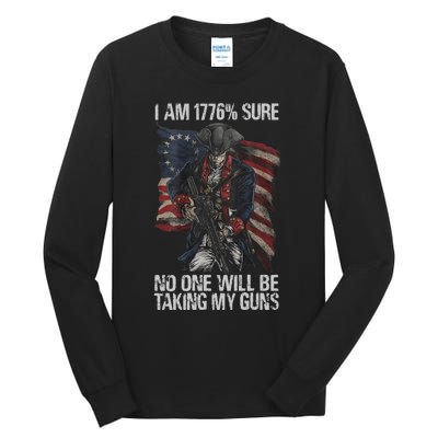 I Am 1776 % Sure No One Will Be Taking My Guns Tall Long Sleeve T-Shirt