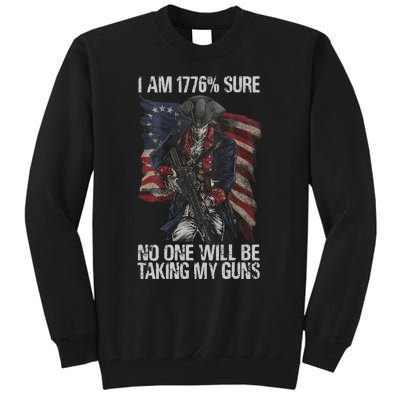 I Am 1776 % Sure No One Will Be Taking My Guns Tall Sweatshirt