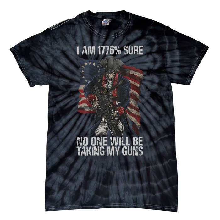 I Am 1776 % Sure No One Will Be Taking My Guns Tie-Dye T-Shirt