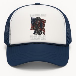 I Am 1776 % Sure No One Will Be Taking My Guns Trucker Hat