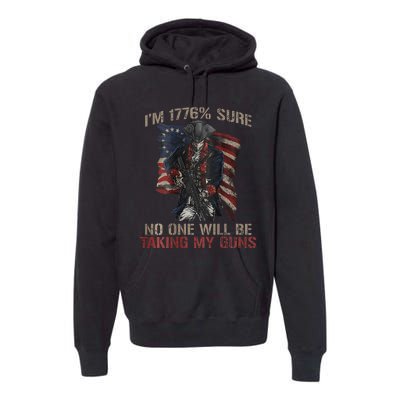 I Am 1776 Sure No One Will Be Taking My Guns Premium Hoodie