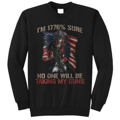 I Am 1776 Sure No One Will Be Taking My Guns Tall Sweatshirt