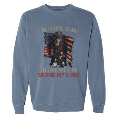 I Am 1776 Sure No One Will Be Taking My Guns Garment-Dyed Sweatshirt