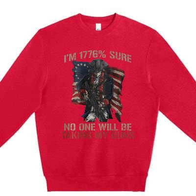 I Am 1776 Sure No One Will Be Taking My Guns Premium Crewneck Sweatshirt