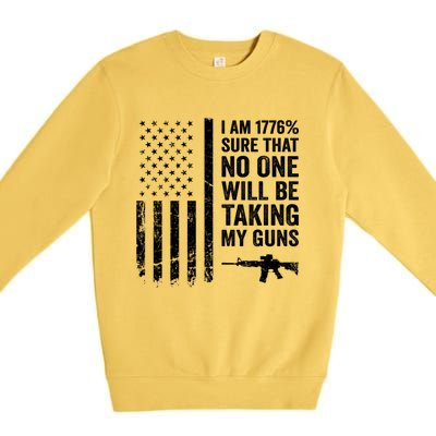 I Am 1776 Sure No One Is Taking My Guns Funny Gift Pro Gun Usa Flag Gift Premium Crewneck Sweatshirt