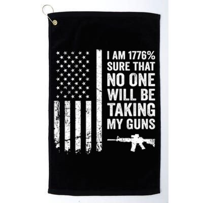 I Am 1776 Sure No One Is Taking My Guns Funny Gift Pro Gun Usa Flag Gift Platinum Collection Golf Towel