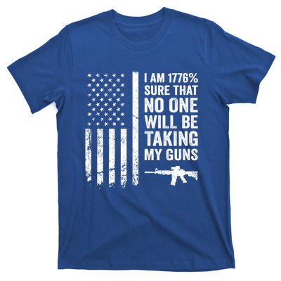 I Am 1776 Sure No One Is Taking My Guns Funny Gift Pro Gun Usa Flag Gift T-Shirt