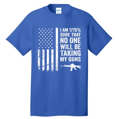 I Am 1776 Sure No One Is Taking My Guns Funny Gift Pro Gun Usa Flag Gift Tall T-Shirt