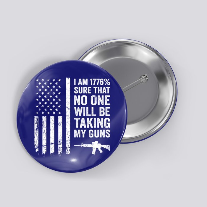 I Am 1776 Sure No One Is Taking My Guns Funny Gift Pro Gun Usa Flag Gift Button