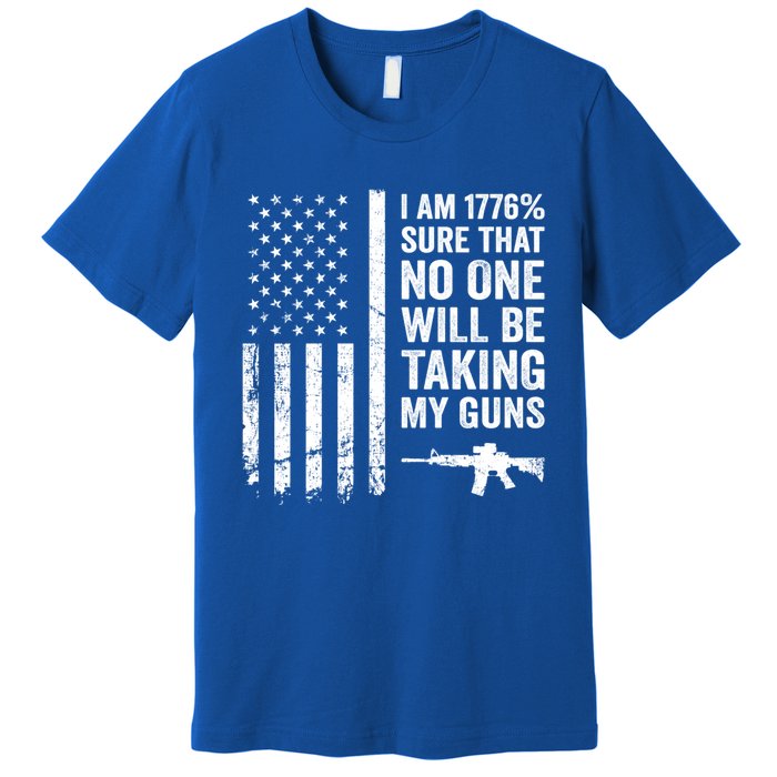 I Am 1776 Sure No One Is Taking My Guns Funny Gift Pro Gun Usa Flag Gift Premium T-Shirt