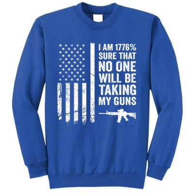 I Am 1776 Sure No One Is Taking My Guns Funny Gift Pro Gun Usa Flag Gift Tall Sweatshirt