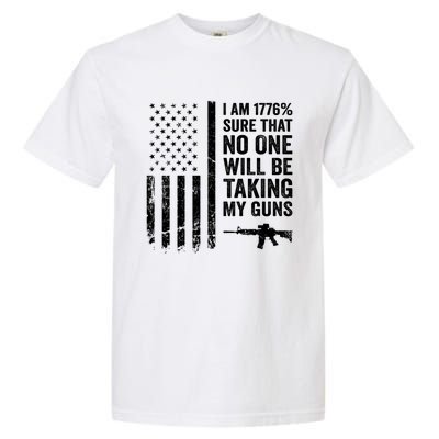 I Am 1776 Sure No One Is Taking My Guns Funny Gift Pro Gun Usa Flag Gift Garment-Dyed Heavyweight T-Shirt