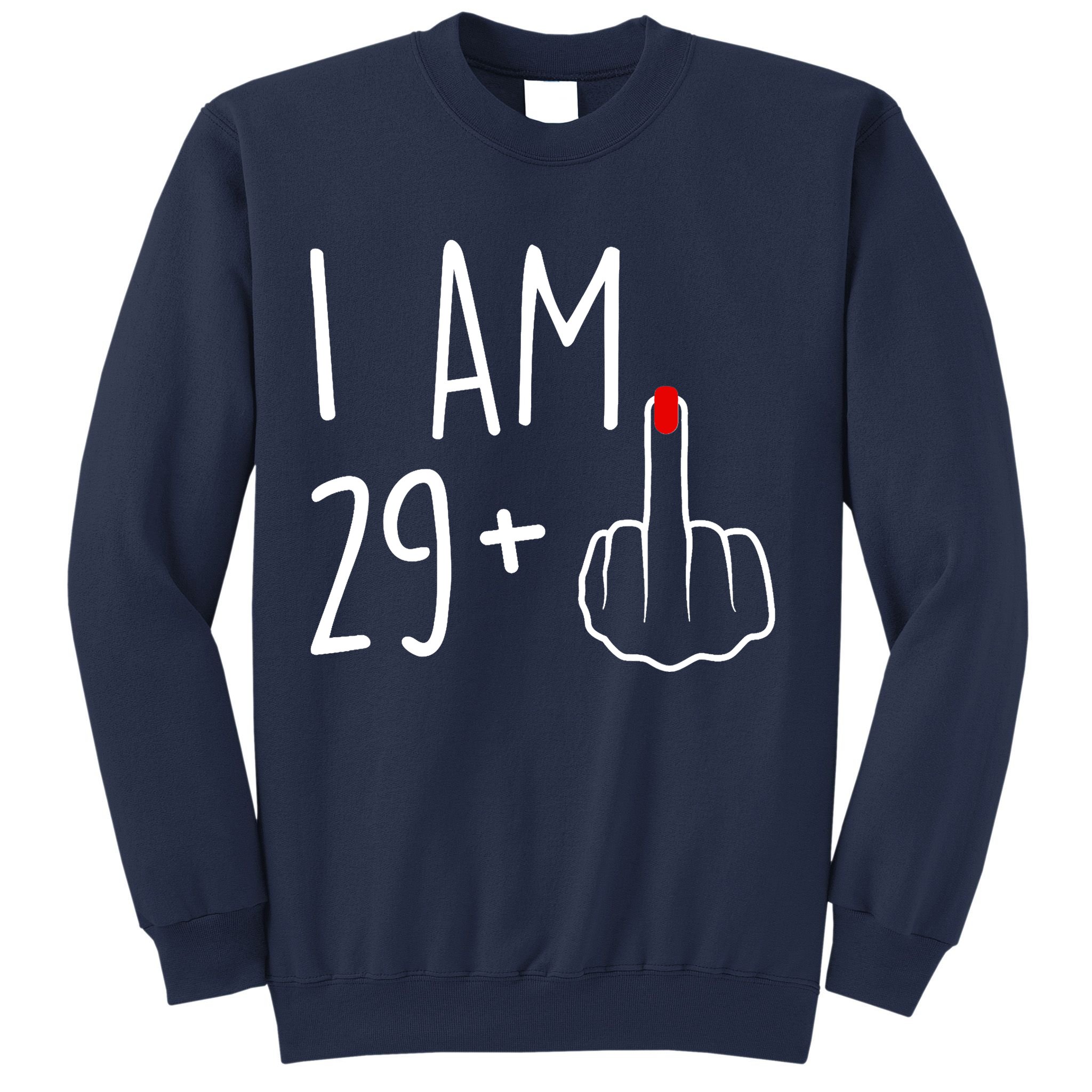 I Am 29 Plus 1 Middle Finger For A 30th Birthday For Wo Sweatshirt