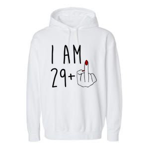 I Am 29 Plus Middle Finger Funny 30th Birthday Garment-Dyed Fleece Hoodie