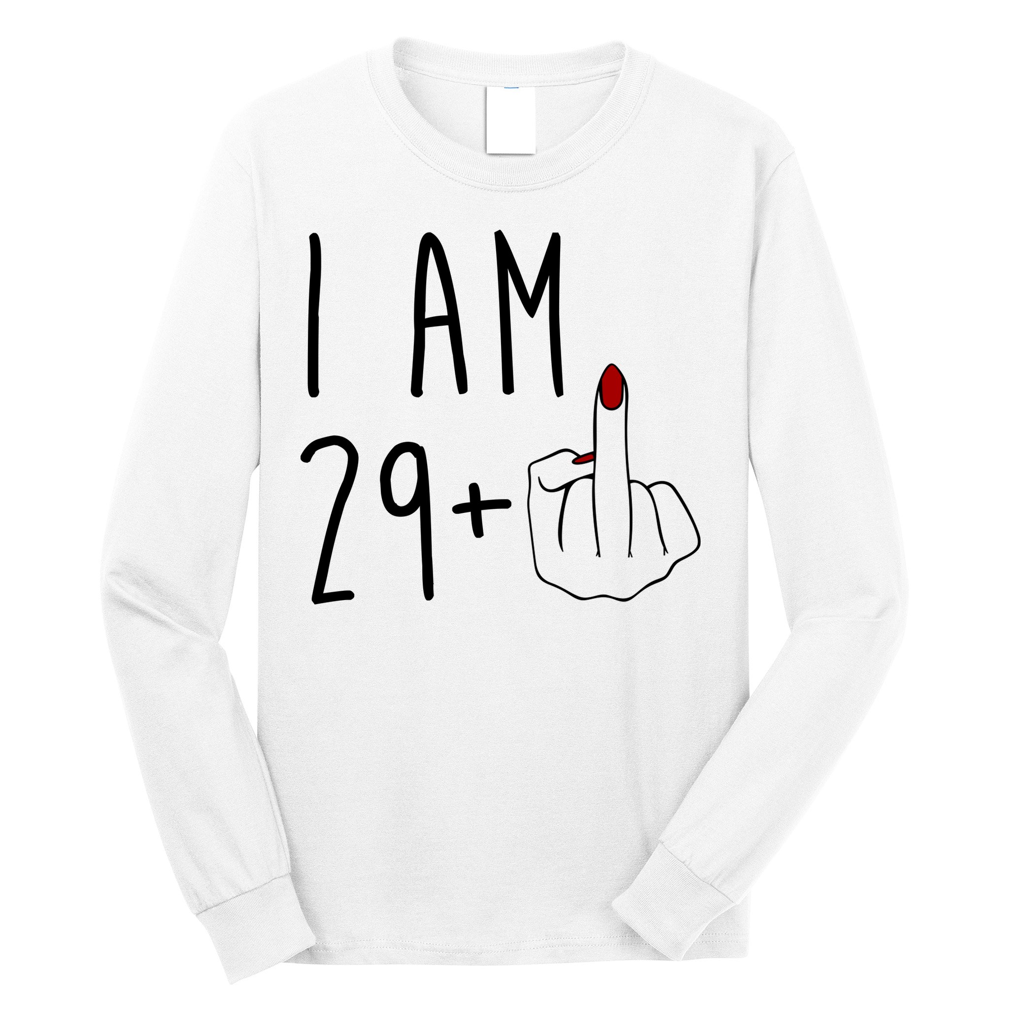 I Am 29 Plus Middle Finger Funny 30th Birthday Long Sleeve Shirt