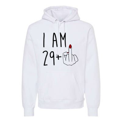 I Am 29 Plus Middle Finger Funny 30th Birthday Premium Hoodie