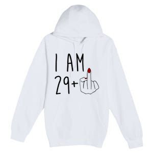 I Am 29 Plus Middle Finger Funny 30th Birthday Premium Pullover Hoodie