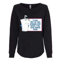 I Am 30 Or 40 Years Old And I Do Not Need This Womens California Wash Sweatshirt