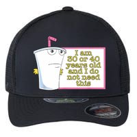 I Am 30 Or 40 Years Old And I Do Not Need This Funny Flexfit Unipanel Trucker Cap
