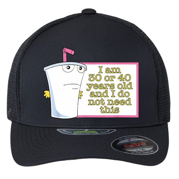 I Am 30 Or 40 Years Old And I Do Not Need This Funny Flexfit Unipanel Trucker Cap