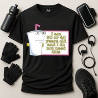 I Am 30 Or 40 Years Old And I Do Not Need This Funny Performance Shirt