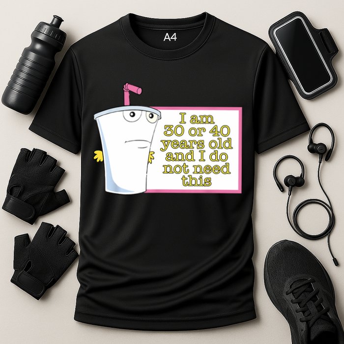 I Am 30 Or 40 Years Old And I Do Not Need This Funny Performance Shirt