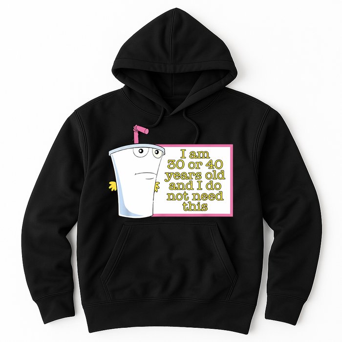 I Am 30 Or 40 Years Old And I Do Not Need This Funny Hoodie