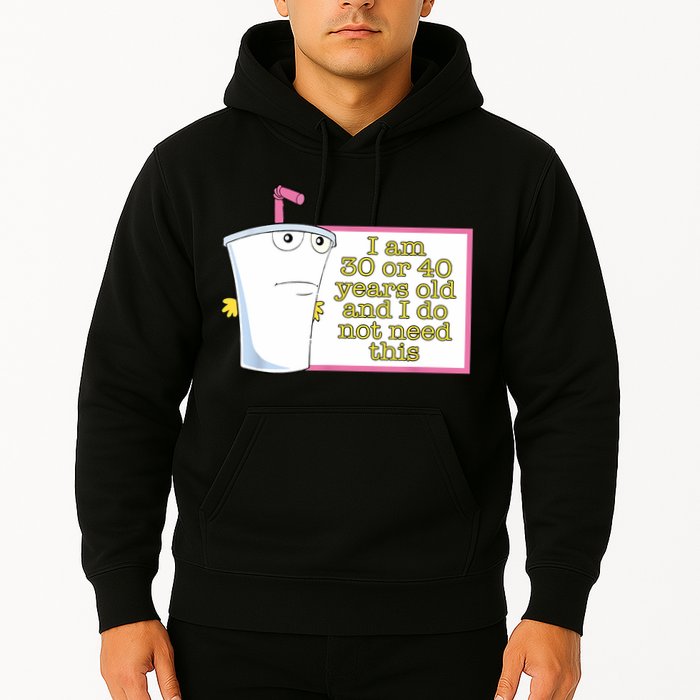 I Am 30 Or 40 Years Old And I Do Not Need This Funny Hoodie